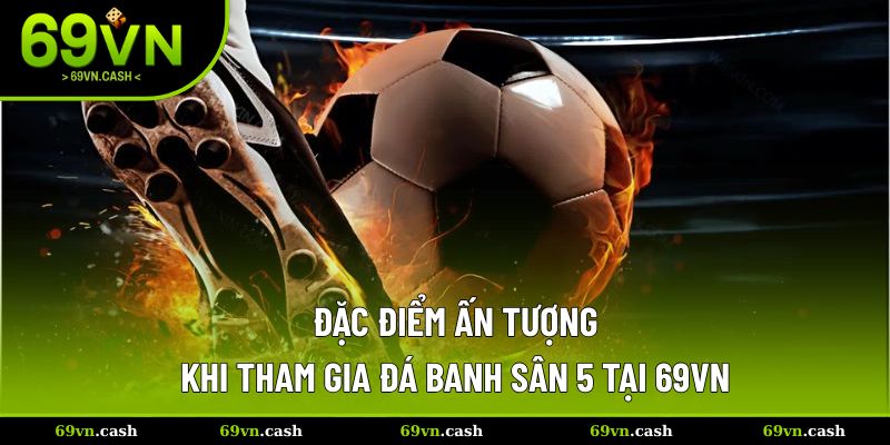 Đặc điểm ấn tượng khi bạn lựa chọn cược loại này