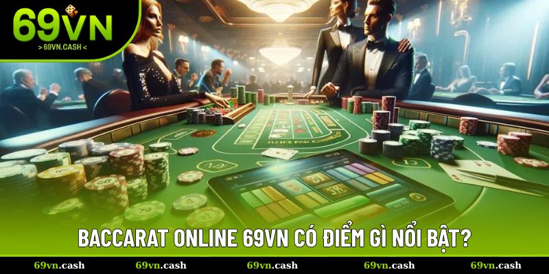 Baccarat online 69vn có điểm gì nổi bật?