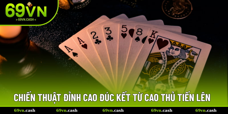 Chiến thuật đỉnh cao đúc kết từ cao thủ tiến lên miền nam 