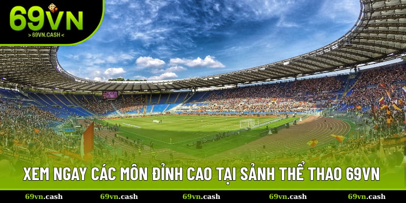 Xem ngay các môn đỉnh cao có tại sảnh thể thao 69VN