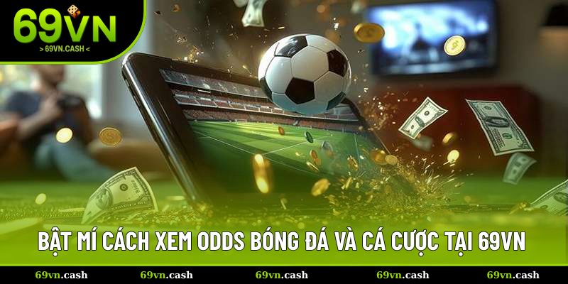 4 Bước xem tỷ lệ kèo bóng đá và cược ở 69VN