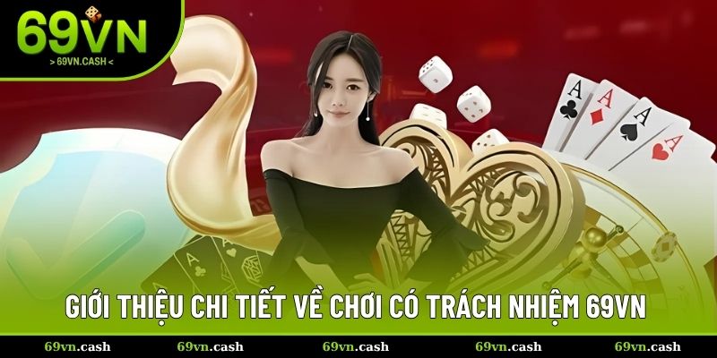 Giới thiệu chi tiết về chơi có trách nhiệm 69VN
