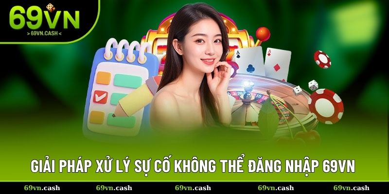 Giải pháp xử lý sự cố không thể đăng nhập 69VN