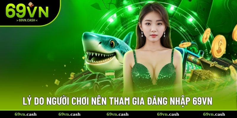 Lý do người chơi nên tham gia đăng nhập 69VN