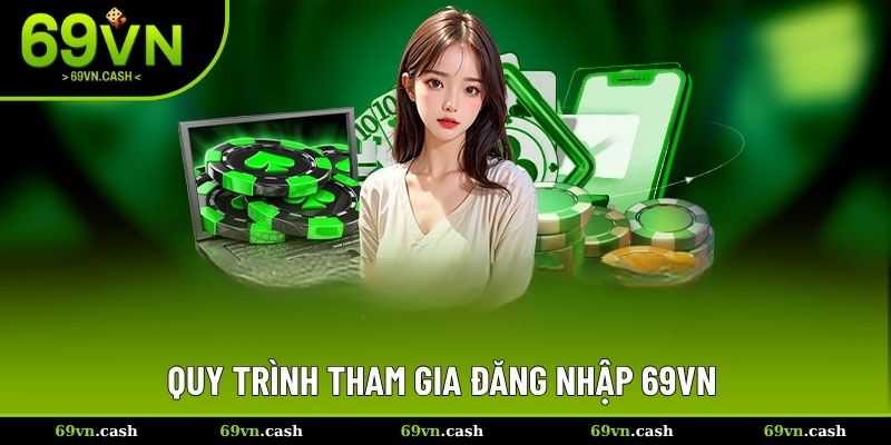 Quy trình tham gia đăng nhập 69VN