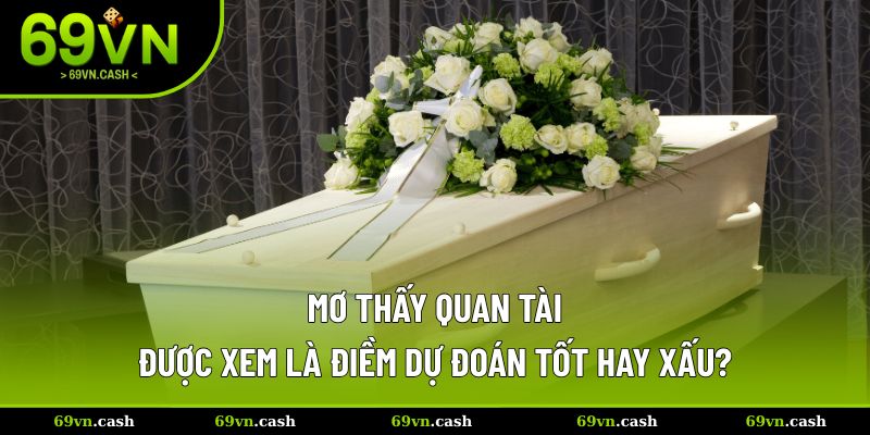 Mơ thấy quan tài liệu có mang tới điềm báo nào
