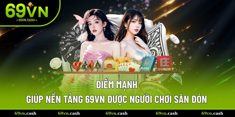 Điểm mạnh giúp nền tảng 69VN được người chơi săn đón