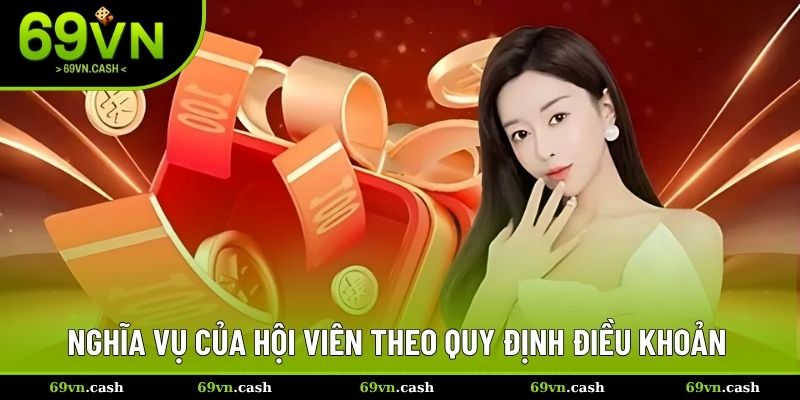 Nghĩa vụ của hội viên theo quy định điều khoản điều kiện 69VN