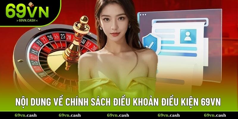 Nội dung chi tiết về chính sách điều khoản điều kiện 69VN