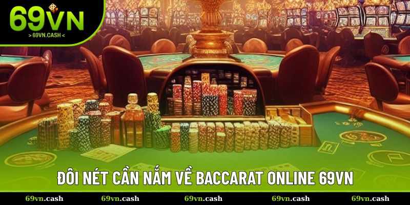 Đôi nét cần nắm về Baccarat online 69vn