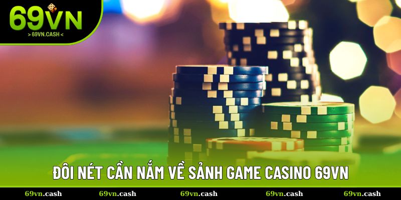 Đôi nét cần nắm về sảnh game casino 69VN