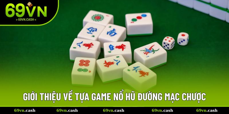 Tìm hiểu sơ qua về game nổ hũ đường mạc chược rất hot