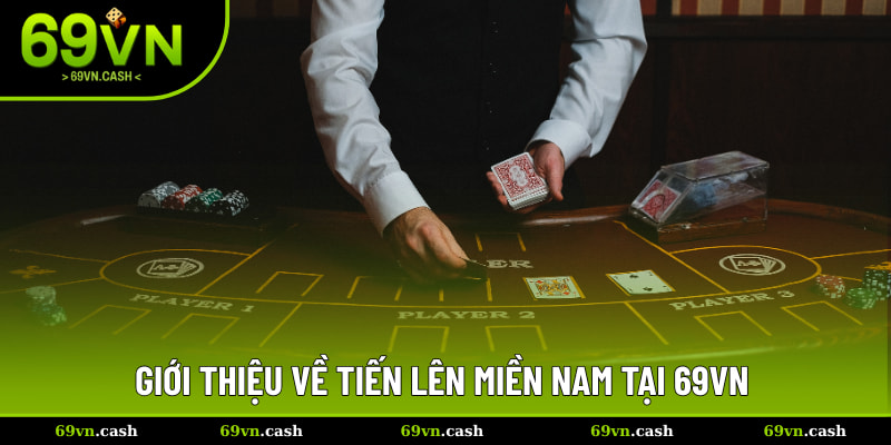 Giới thiệu về tiến lên miền nam tại 69VN