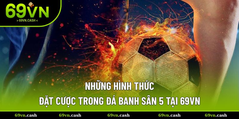Những hình thức đặt kèo trong sân 5 đá bóng