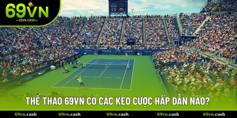 Thể thao 69VN có các kèo cược hấp dẫn nào? 
