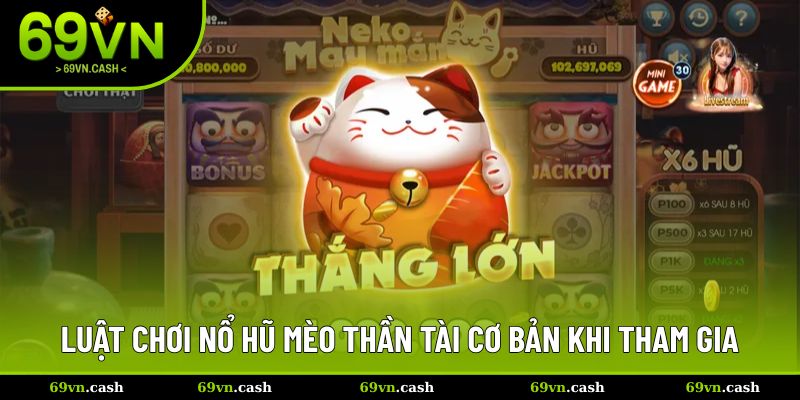 Luật tham gia không khó cho tân thủ chinh phục hũ mèo Thần Tài