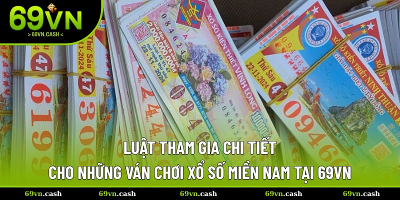 Luật tham gia chi tiết trong từng ván chơi lô đề miền Nam