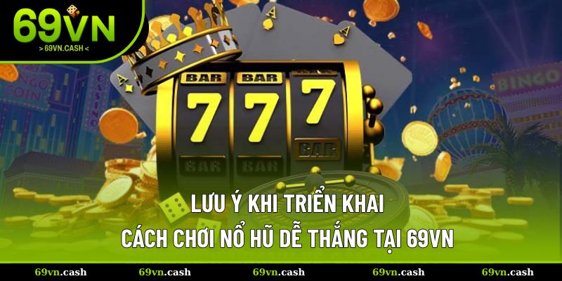 Lưu ý thành công trong cách chơi quay hũ tại đây