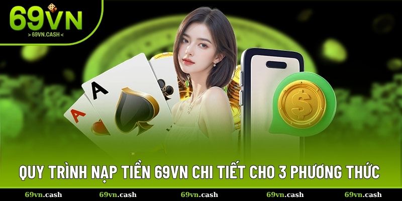 Quy trình nạp tiền 69VN chi tiết cho 3 phương thức