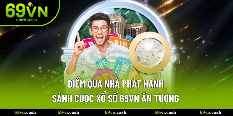Điểm qua nhà phát hành sảnh xổ số 69VN hấp dẫn