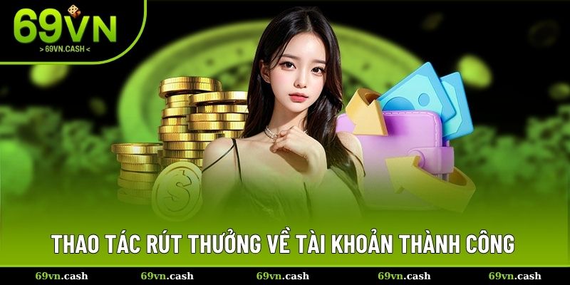 Thao tác chi tiết để rút thưởng về tài khoản thành công