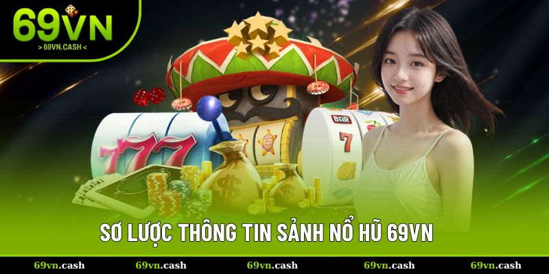 Sơ lược giới thiệu sảnh nổ hũ 69VN