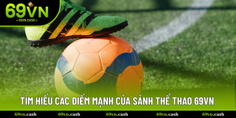 Tìm hiểu các điểm mạnh của sảnh chơi thể thao 69VN 